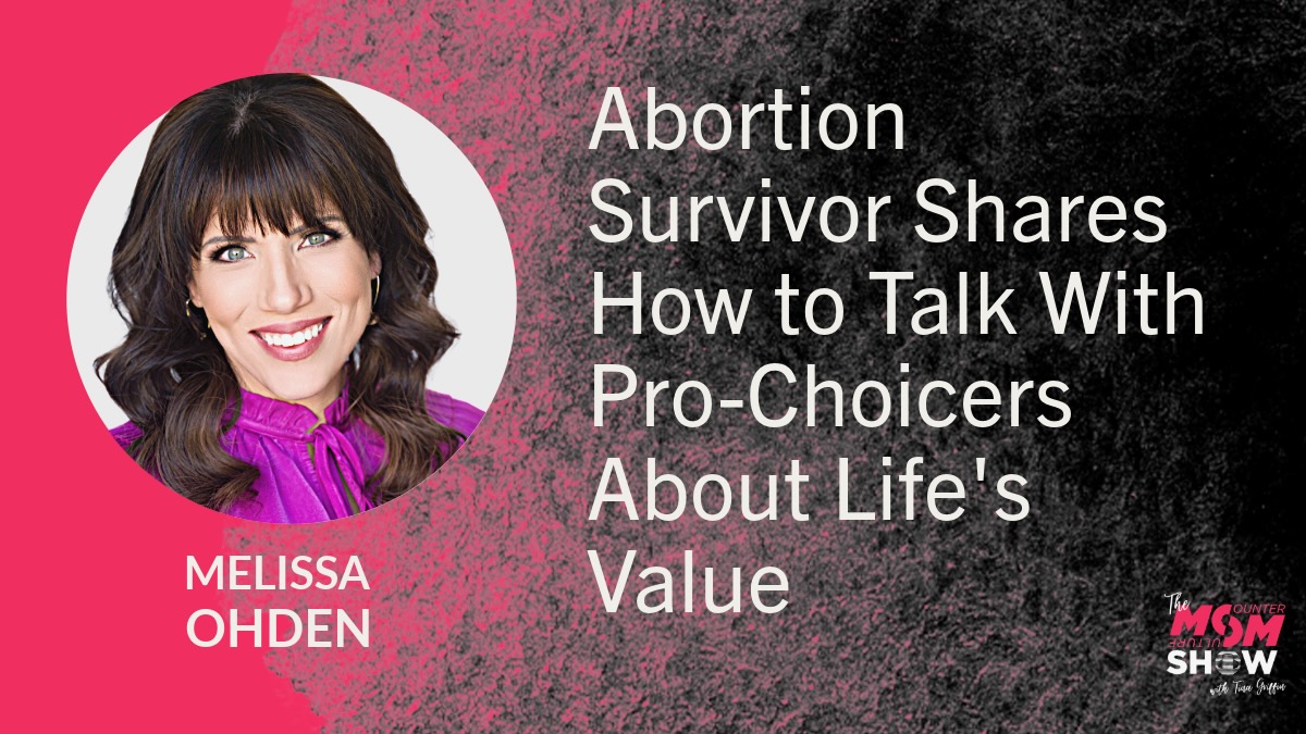 Abortion Survivor Shares How to Talk With Pro-Choicers About Life's Value - Melissa Ohden